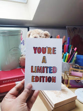 Load image into Gallery viewer, You’re A Limited Edition