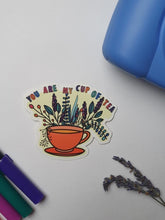 Load image into Gallery viewer, You Are My Cup Of Tea Sticker
