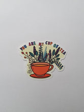 Load image into Gallery viewer, You Are My Cup Of Tea Sticker
